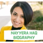 Nayyera Haq Biography